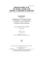 Nomination Hearing of the Hon. Edward T. Schafer, to Be Secretary, U.S. Department of Agriculture