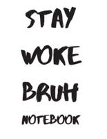 Stay Woke Bruh Notebook