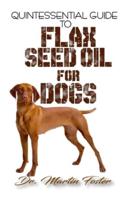 Quintessential Guide To Flax Seed Oil for Dogs