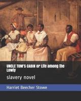 UNCLE TOM'S CABIN or Life Among the Lowly