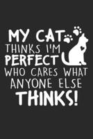 My Cat Thinks I'm Perfect Who Cares What Anyone Else Thinks!