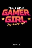 Yes I Am A Gamer Girl Try To Keep Up Notebook