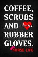 Coffee, Scrubs and Rubber Gloves. Nurse Life