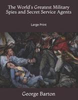 The World's Greatest Military Spies and Secret Service Agents