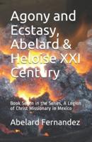 Agony and Ecstasy, Abelard & Heloise XXI Century: Book Seven in the Series, A Legion of Christ Missionary in Mexico