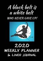A Black Belt Is a White Belt Who Never Gave Up 2020 Weekly Planner & Lined Journal