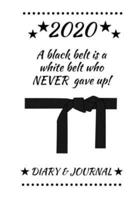 2020 A Black Belt Is a White Belt Who Never Gave Up! Diary & Journal