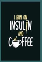 I Run On Insulin and Coffee
