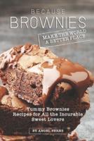 Because Brownies Make the World a Better Place