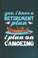 Yes I Have a Retirement Plan I Plan on Canoeing