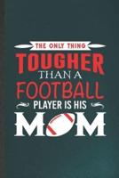 The Only Thing Tougher Than a Football Player Is His Mom