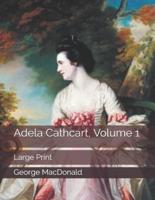 Adela Cathcart, Volume 1: Large Print