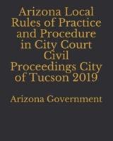 Arizona Local Rules of Practice and Procedure in City Court Civil Proceedings City of Tucson 2019