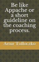 Be Like Appache or a Short Guideline on the Coaching Process.