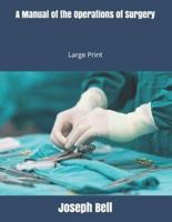 A Manual of the Operations of Surgery: Large Print