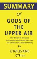 Summary of Gods of the Upper Air by Charles King - How a Circle of Renegade Anthropologists Reinvented Race, Sex, and Gender in the Twentieth Century