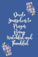 Devote Yourselves to Prayer Being Watchful and Thankful