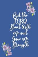 But the LORD Stood With Me and Gave Me Strength