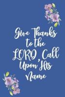 Give Thanks to the LORD, Call Upon His Name