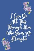 I Can Do All This Through Him Who Gives Me Strength