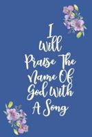 I Will Praise The Name Of God With A Song