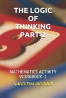 THE LOGIC OF THINKING PART-2: MATHEMATICS ACTIVITY WORKBOOK-2