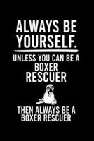Always Be Yourself.Unless You Can Be Boxer Rescuer Then Always Be a Boxer Rescuer