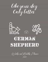 Like Your Dog Only Better German Shepherd Weekly And Monthly Planner 2020