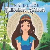 Una Dulce Princesa Azteca