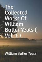 The Collected Works Of William Butler Yeats ( Vol. 1 )
