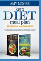 Keto Diet Meal Plan Includes 2 Manuscripts The Vegan-Keto Diet Meal Plan+Super Easy Vegetarian Keto Cookbook