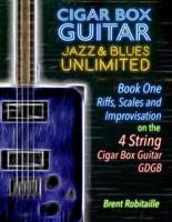 Cigar Box Guitar Jazz & Blues Unlimited - 4 String : Book One:  Riffs, Scales and Improvisation