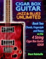 Cigar Box Guitar Jazz & Blues Unlimited - 4 String: Book Two: Chords, Fingerstyle and Theory