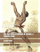 The Narrative of William W. Brown, a Fugitive Slave: Large Print