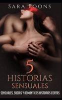 5 Historias Sensuales Vol. 1: Sensuales, Sucias y Románticas Historias Cortas.