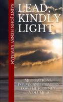 Lead, Kindly Light: Meditations, Poems, and Prayers for the Journey (Volume 1)