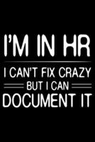 I'm In HR I Can't Fix Crazy But I Can Document It