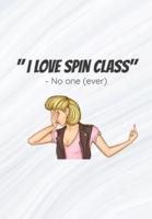 I Love Spin Class, Said No One Ever