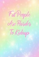 Fat People Are Harder To Kidnap