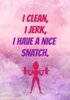 I Clean I Jerk I Have A Nice Snatch