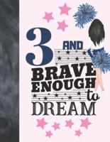 3 And Brave Enough To Dream