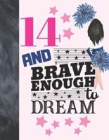 14 And Brave Enough To Dream