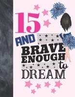 15 And Brave Enough To Dream