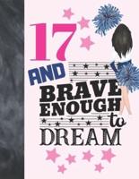 17 And Brave Enough To Dream