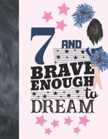 7 And Brave Enough To Dream