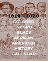 1619 - 2020 Colored. Negro, Black, African American History Calendar