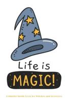 Life Is Magic Grimoire Spells Book for Witches and Sorcerers