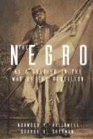 The Negro as a Soldier in the War of the Rebellion