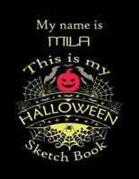 My Name Is MILA This Is My HALLOWEEN Sketch Book