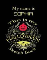 My Name Is SOPHIA This Is My HALLOWEEN Sketch Book